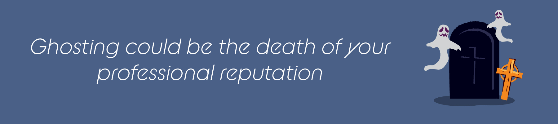 Ghosting can damage your career